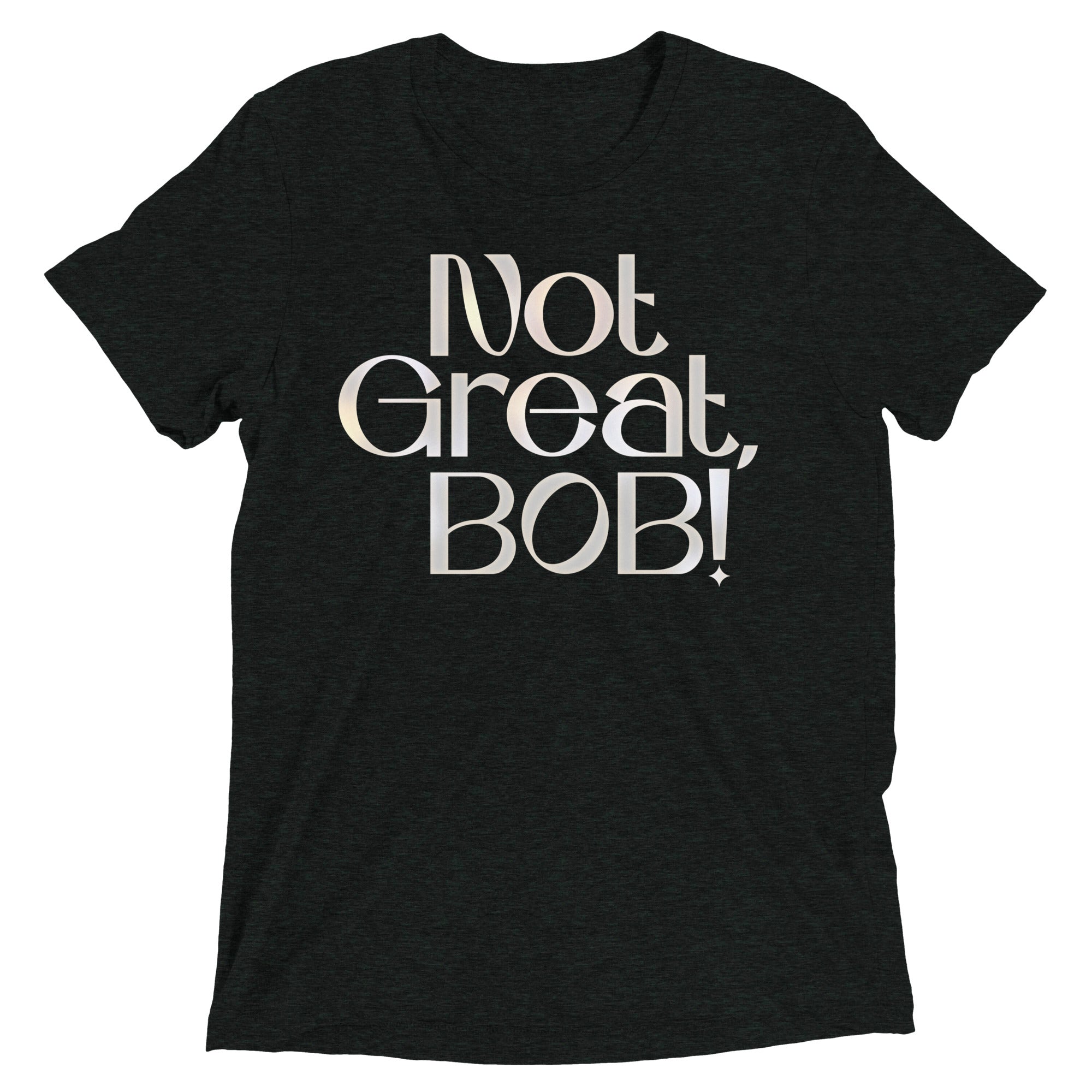 Not Great, Bob! Men's Tri-Blend Tee