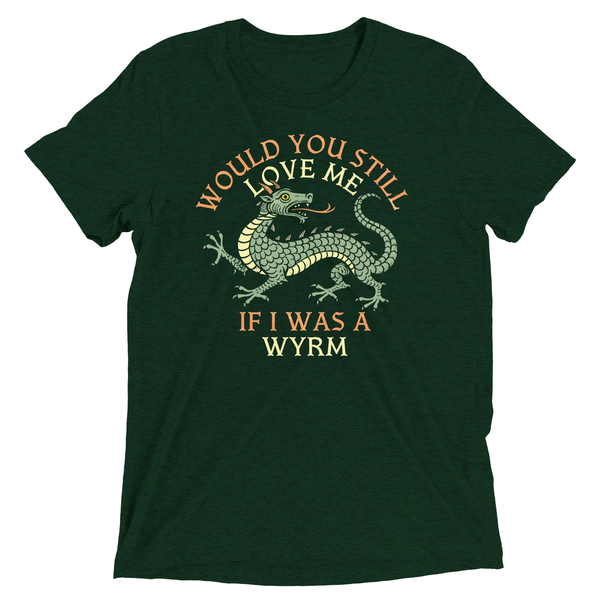 Would You Still Love Me If I Was A Wyrm Men's Tri-Blend Tee