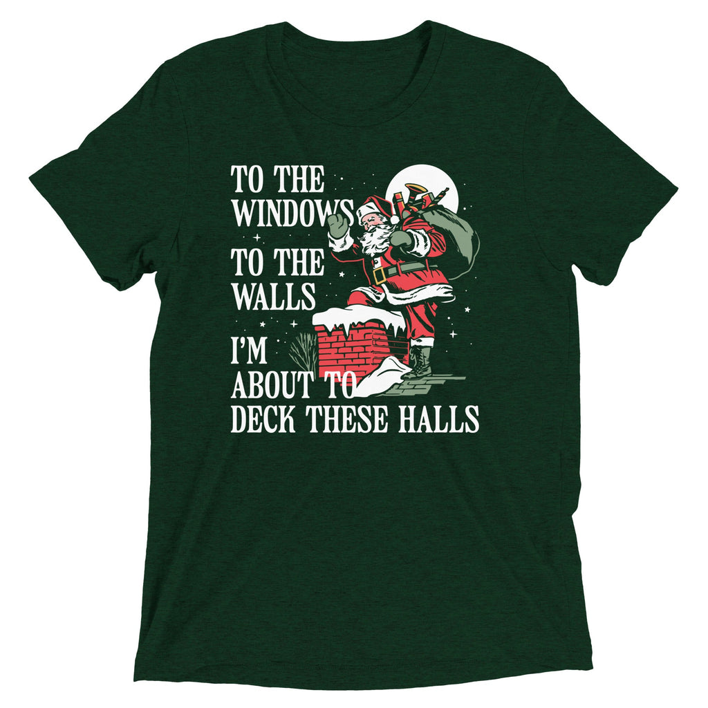 To The Windows To The Walls I'm About To Deck These Halls Men's Tri-Blend Tee