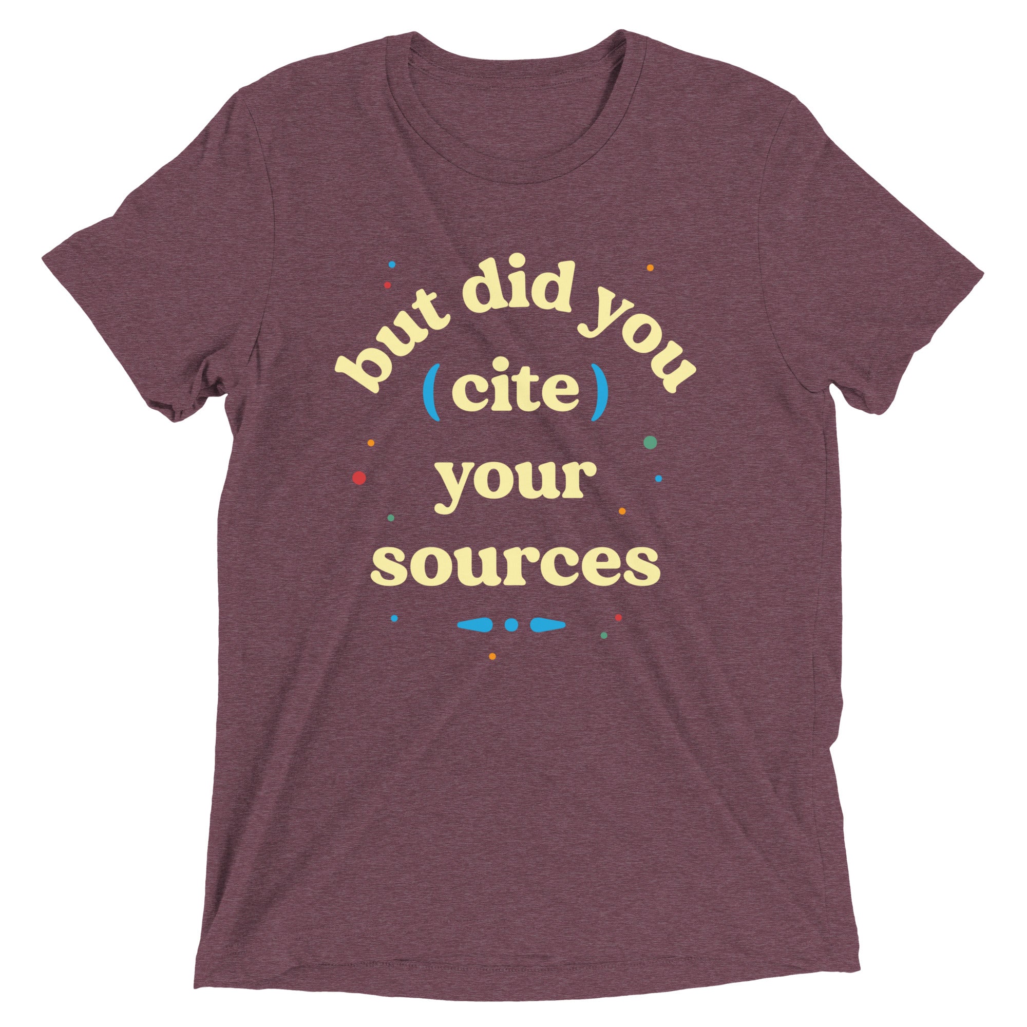 But Did You Cite Your Sources Men's Tri-Blend Tee