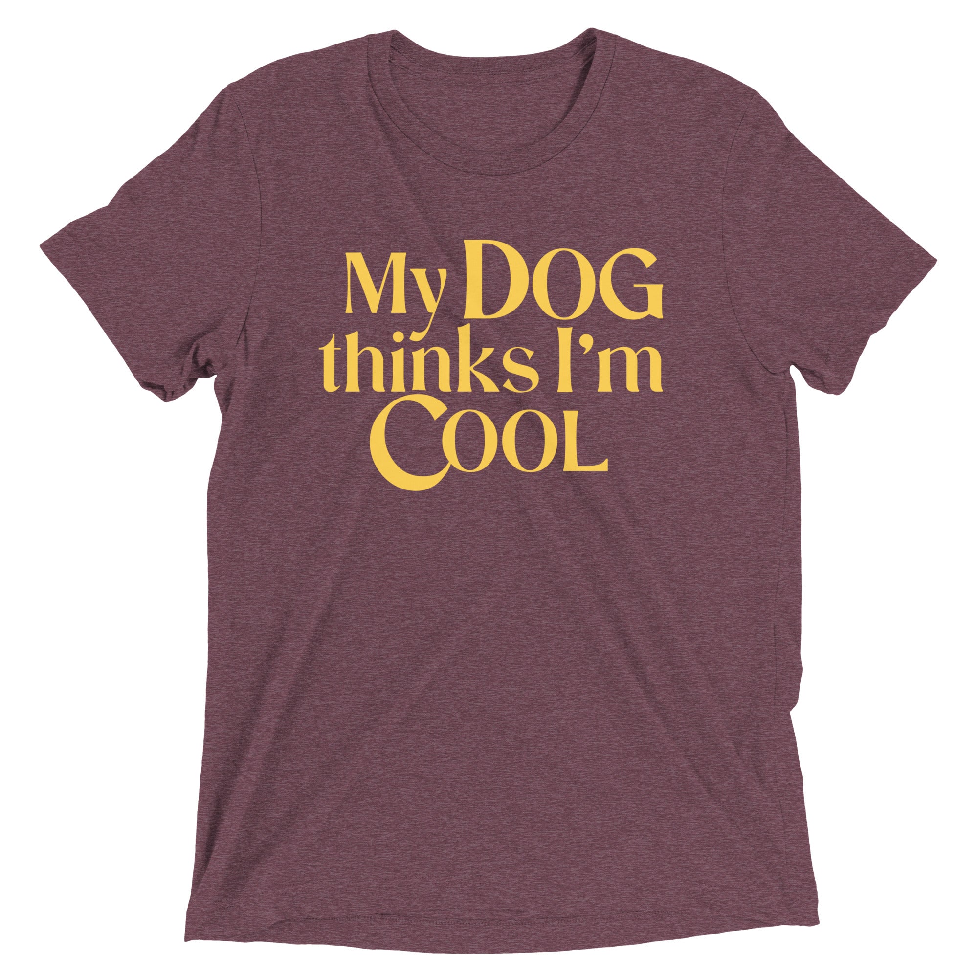 My Dog Thinks I'm Cool Men's Tri-Blend Tee