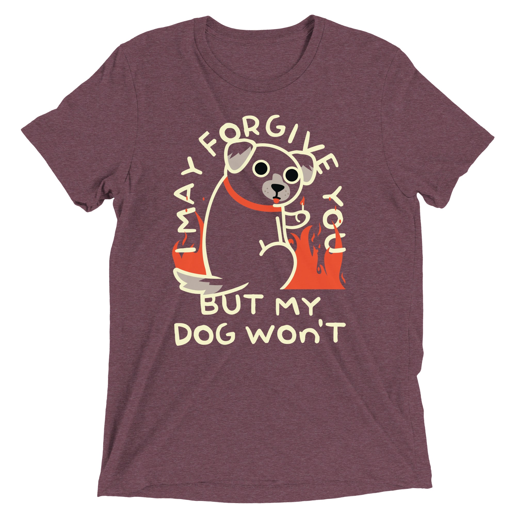 I May Forgive You But My Dog Won't Men's Tri-Blend Tee