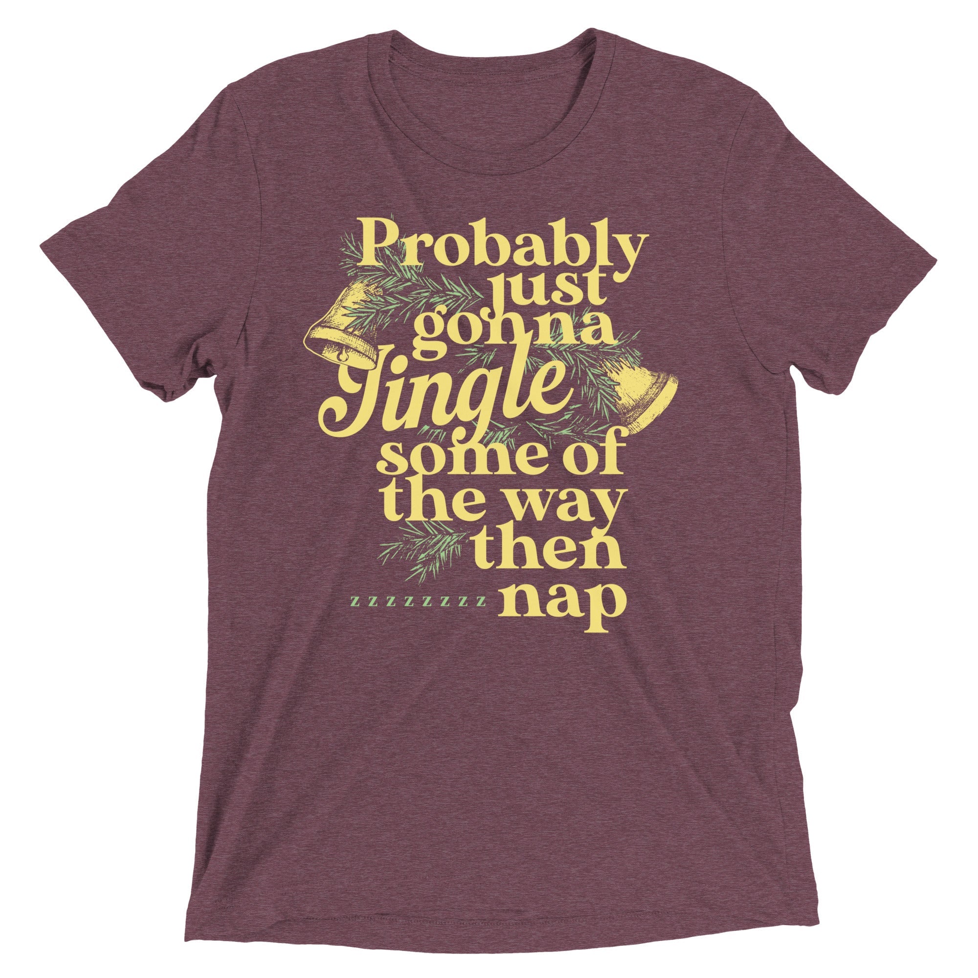 Probably Just Gonna Jingle Some Of The Way Then Nap Men's Tri-Blend Tee