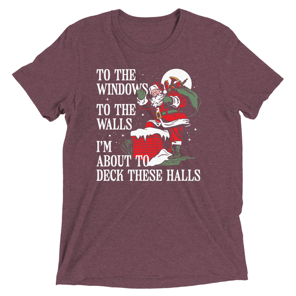 To The Windows To The Walls I'm About To Deck These Halls Men's Tri-Blend Tee