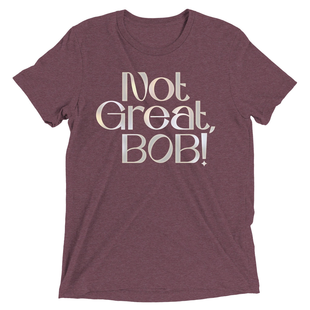 Not Great, Bob! Men's Tri-Blend Tee