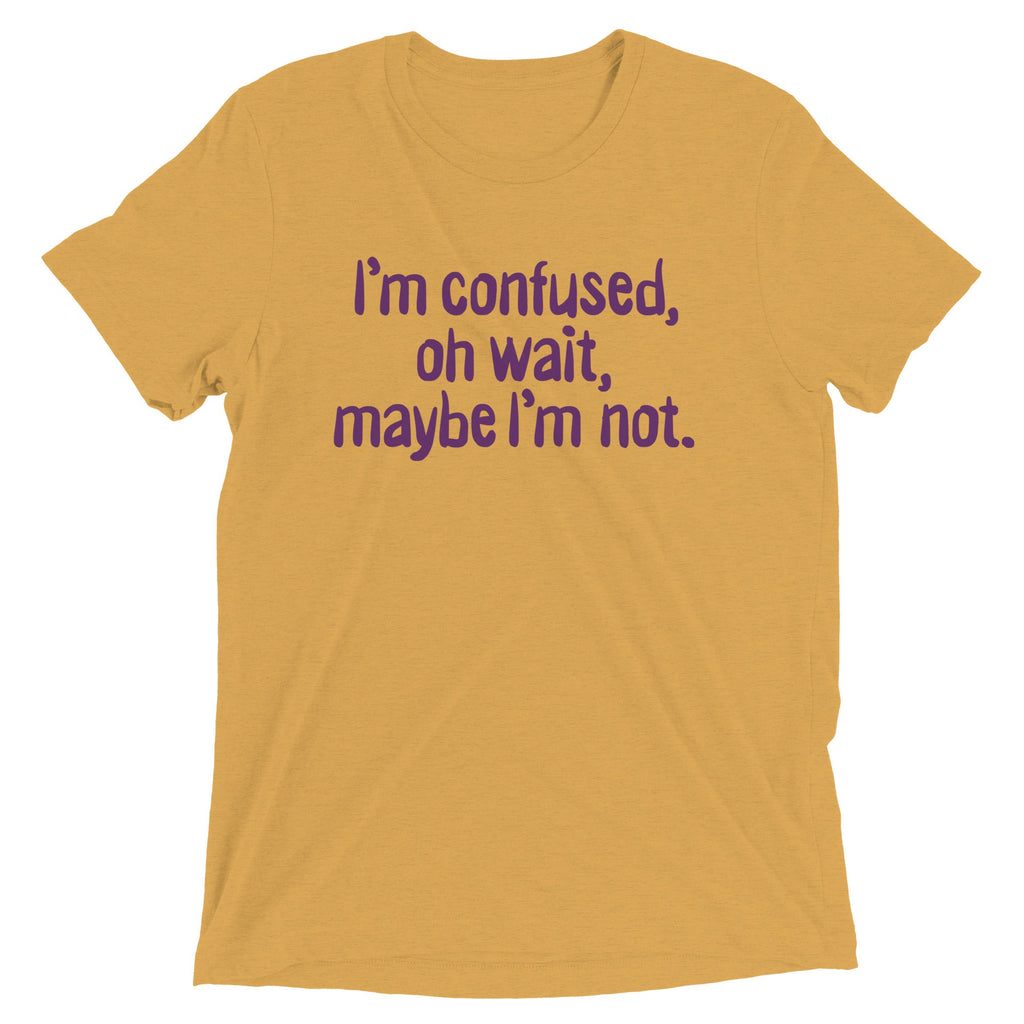 I'm Confused, Oh Wait Men's Tri-Blend Tee