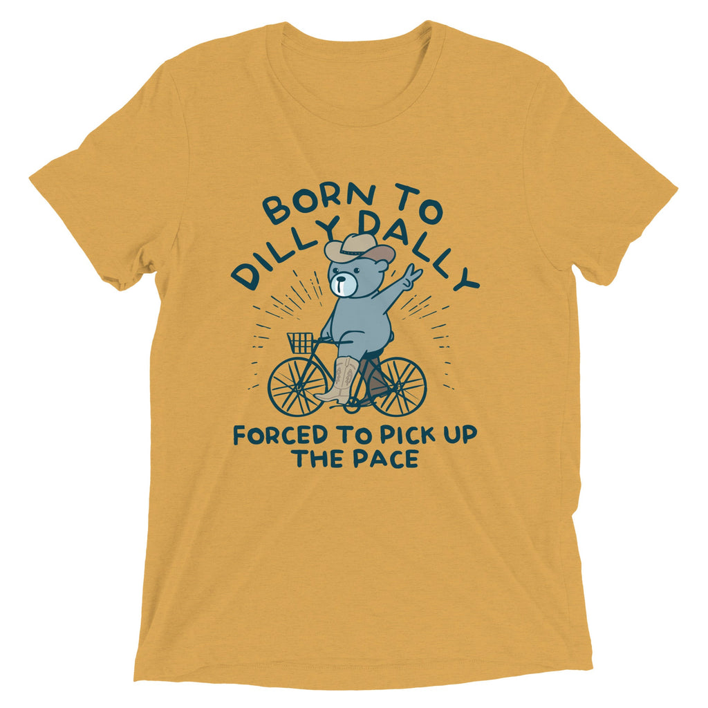 Born To Dilly Dally Forced To Pick Up The Pace Men's Tri-Blend Tee