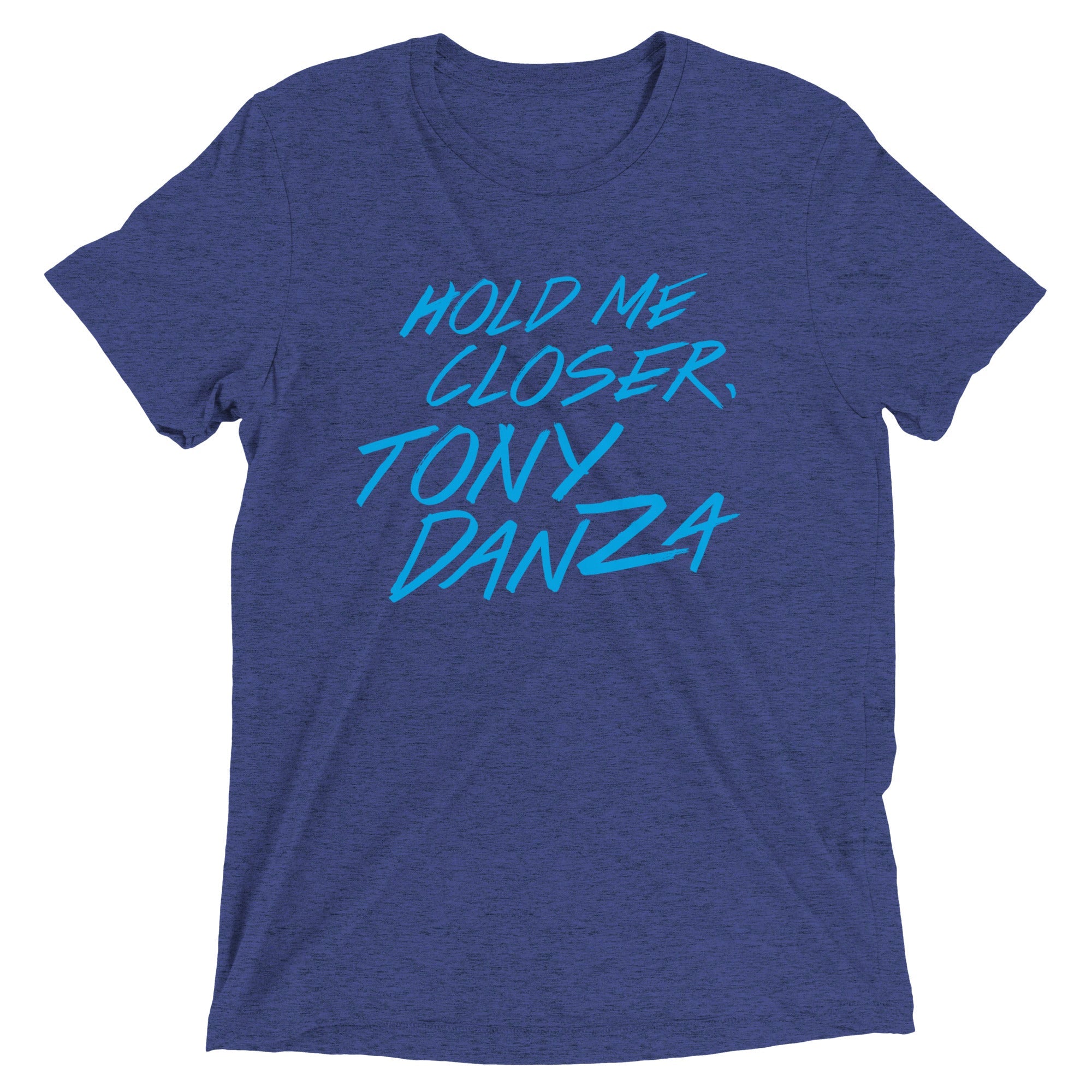 Hold Me Closer, Tony Danza Men's Tri-Blend Tee