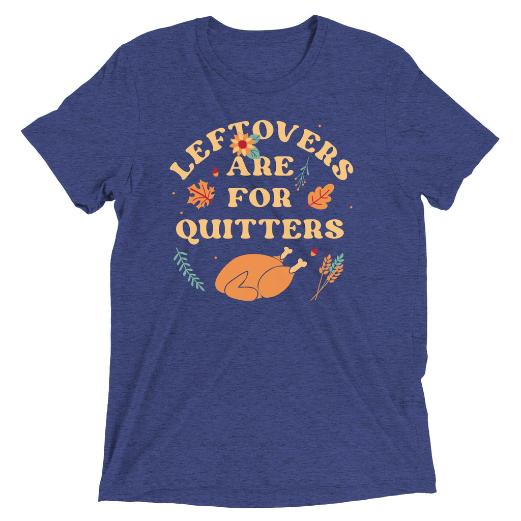 Leftovers Are For Quitters Men's Tri-Blend Tee