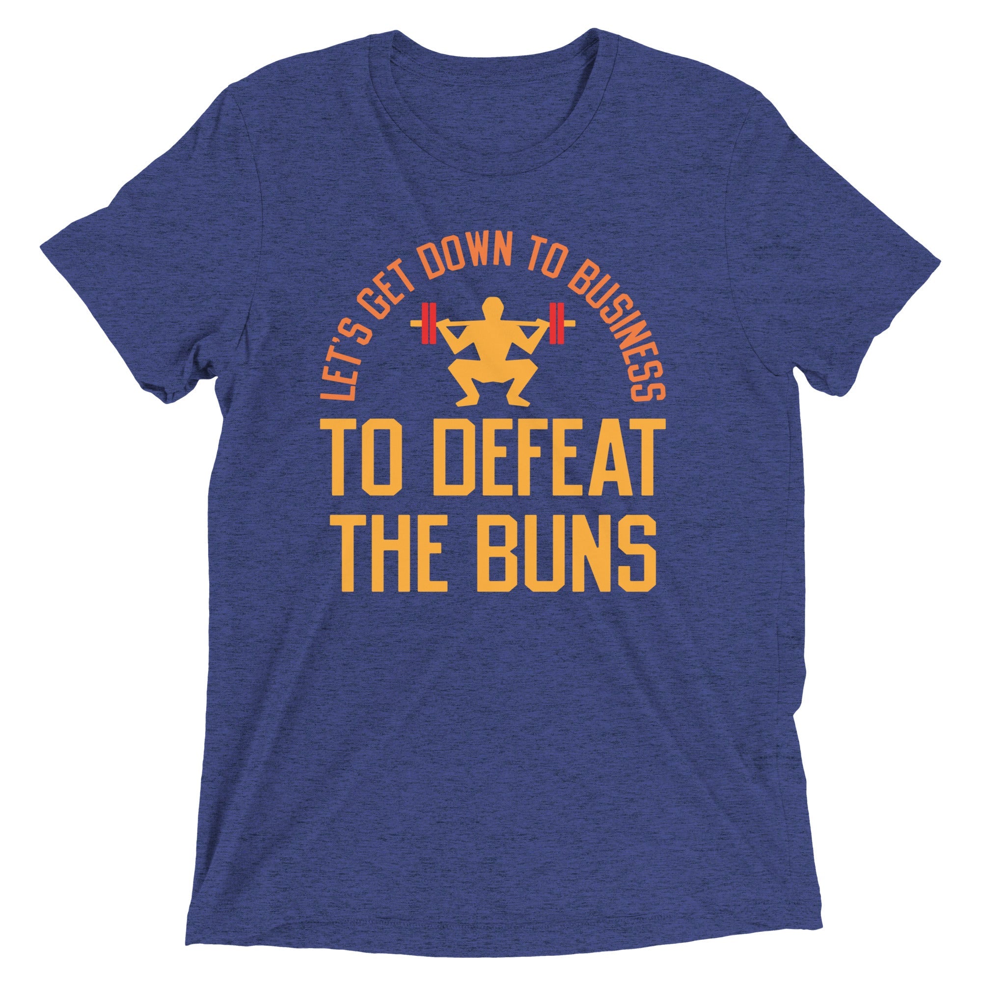 Let's Get Down To Business To Defeat The Buns Men's Tri-Blend Tee