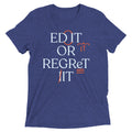Edit Or Regret It Men's Tri-Blend Tee