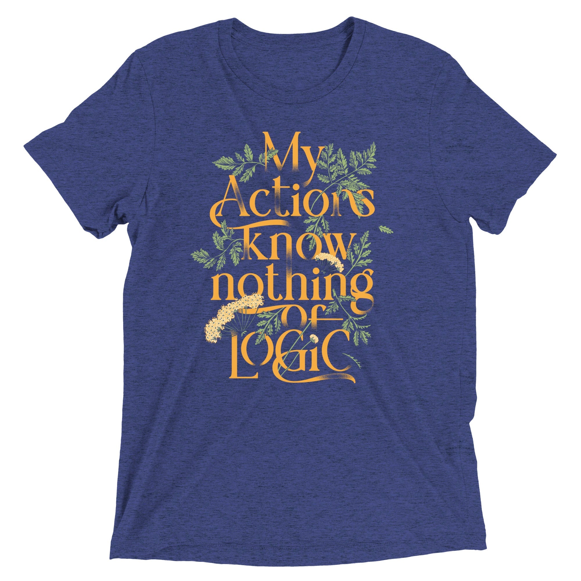 My Actions Know Nothing Of Logic Men's Tri-Blend Tee
