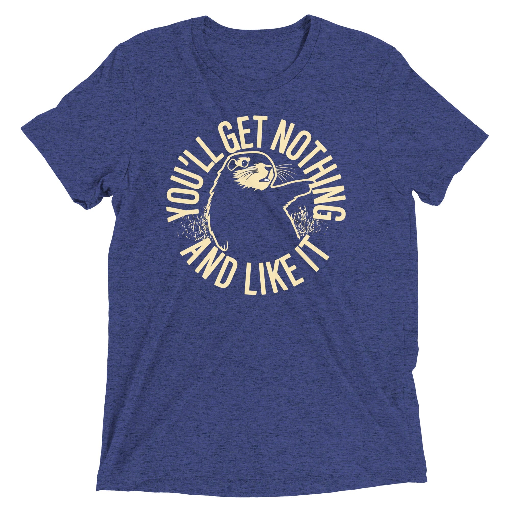 You'll Get Nothing And Like It Men's Tri-Blend Tee
