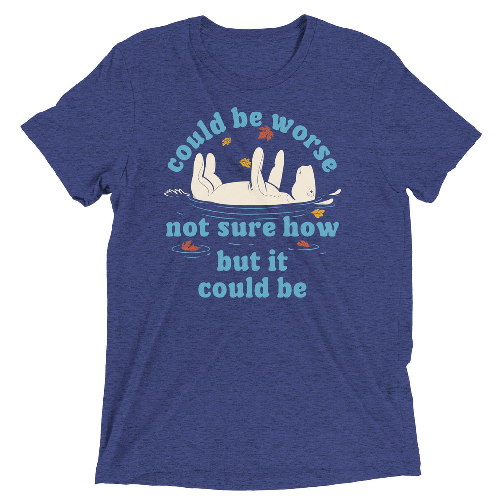 Could Be Worse Not Sure How But It Could Be Men's Tri-Blend Tee