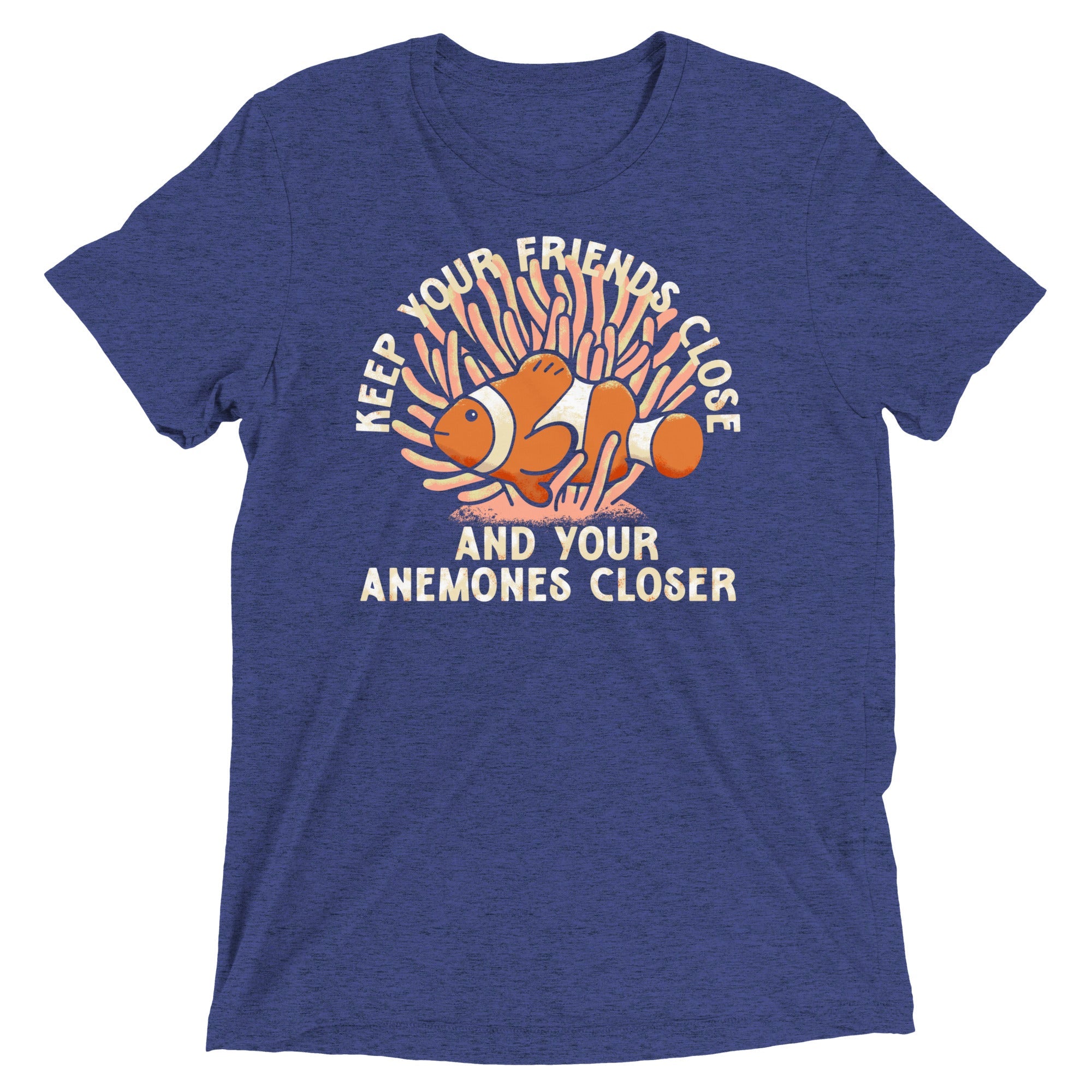 Keep Your Friends Close And Your Anemones Closer Men's Tri-Blend Tee