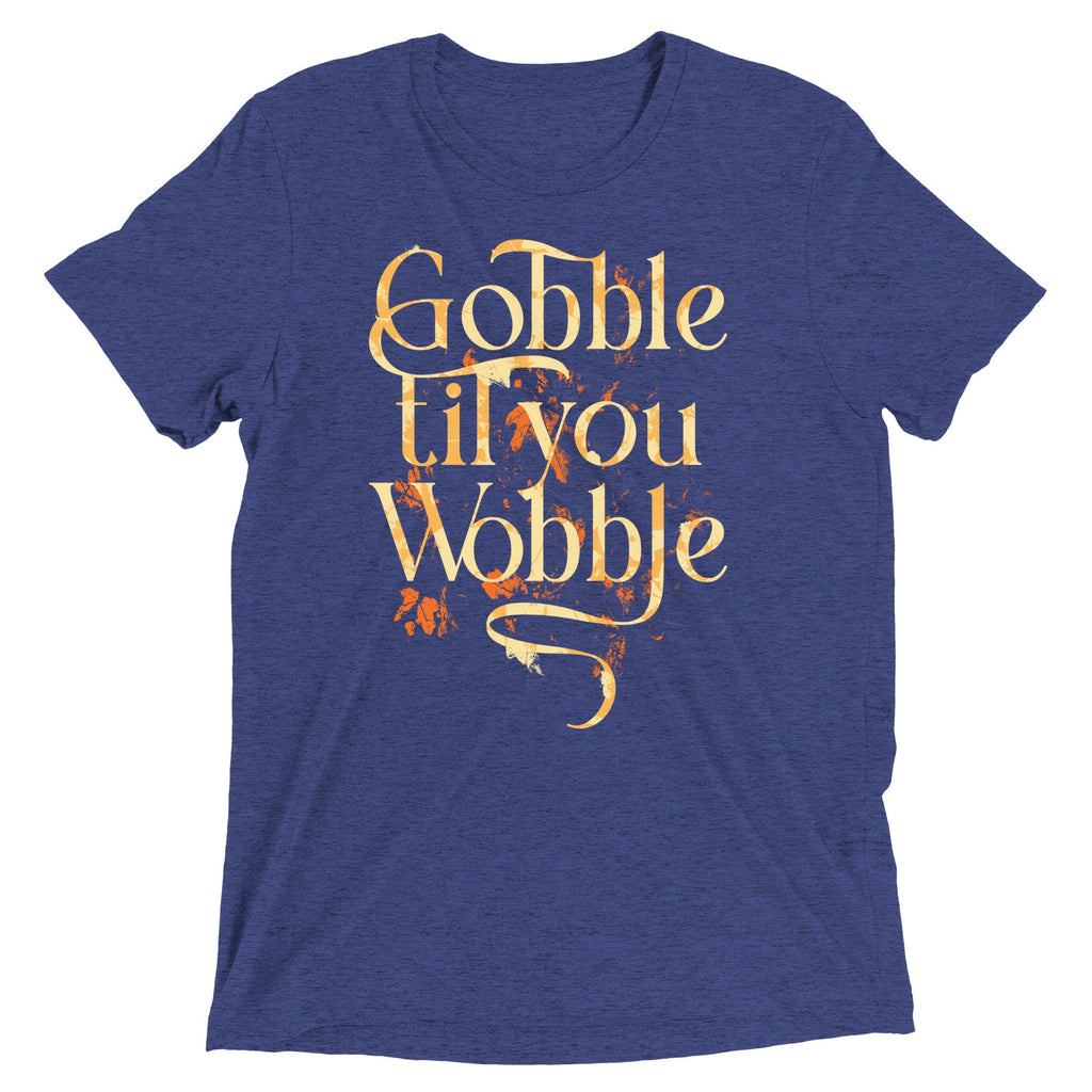 Gobble Til You Wobble Men's Tri-Blend Tee