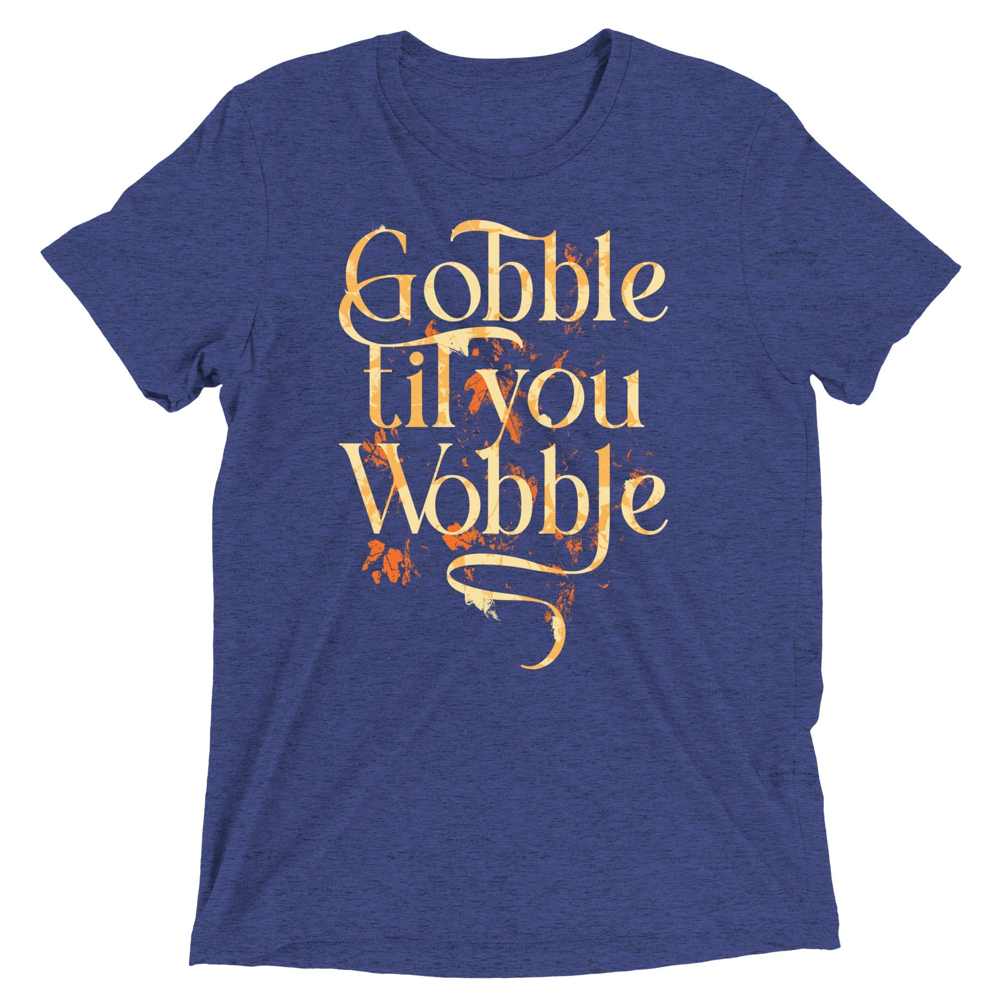 Gobble Til You Wobble Men's Tri-Blend Tee