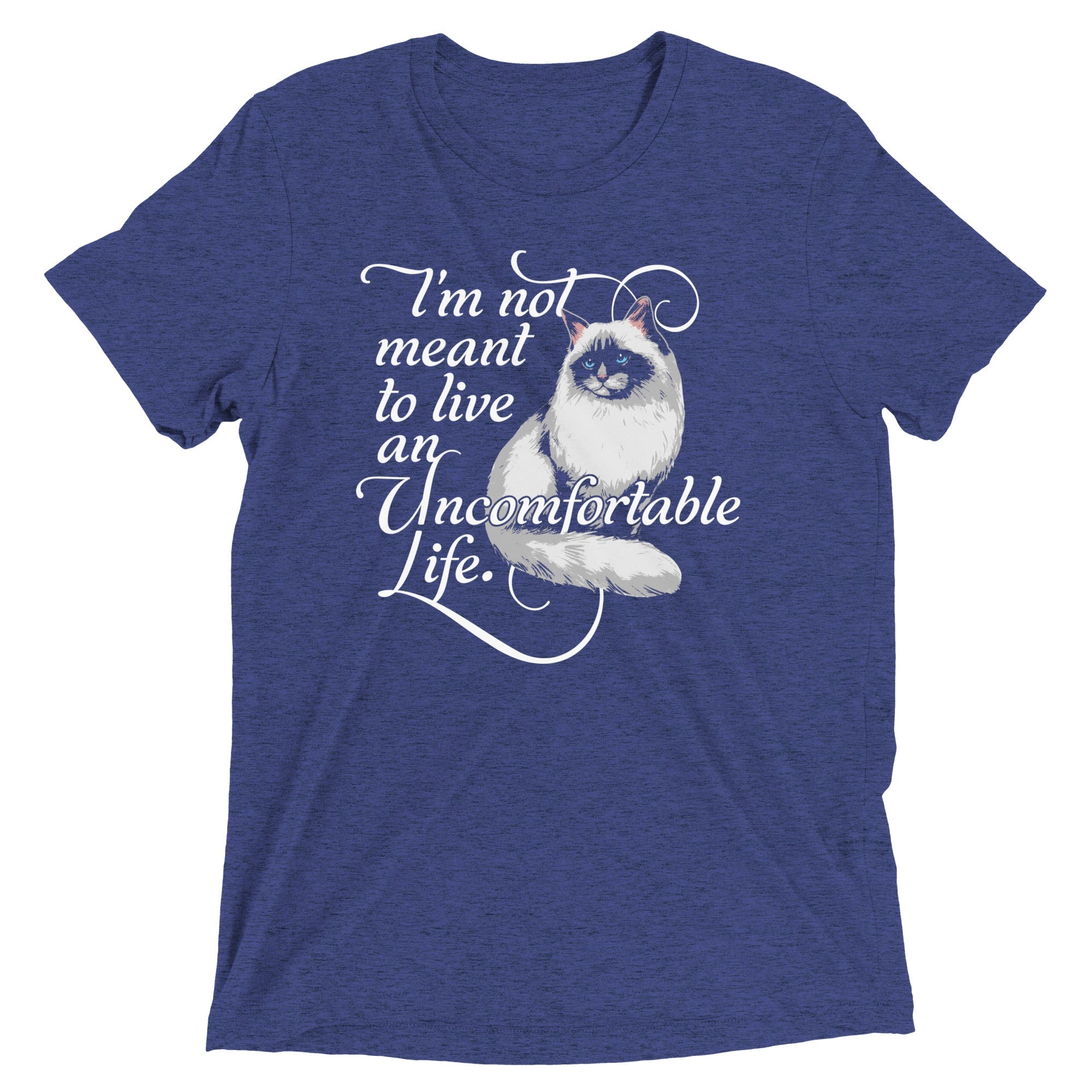 I'm Not Meant To Live An Uncomfortable Life Men's Tri-Blend Tee