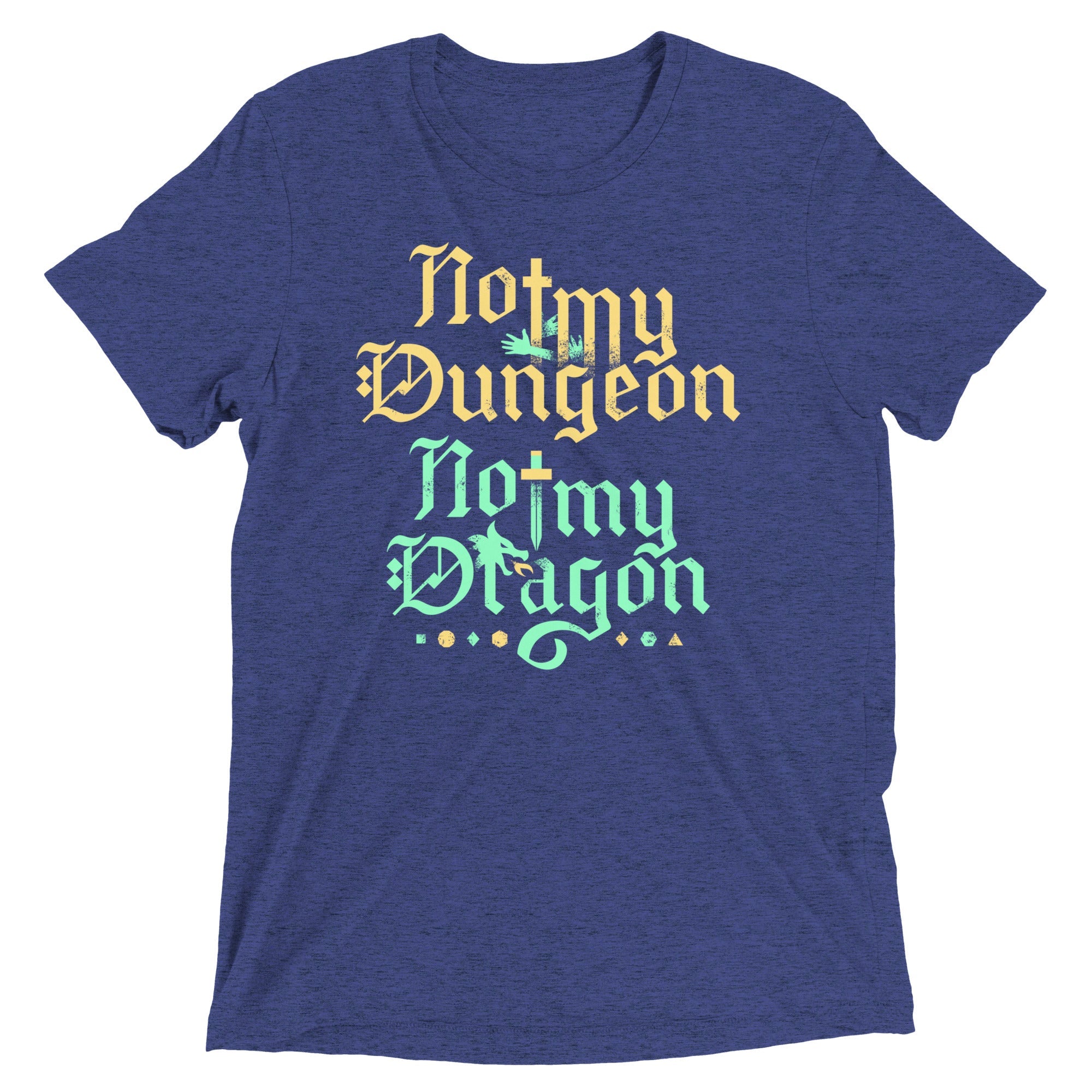Not My Dungeon Not My Dragon Men's Tri-Blend Tee