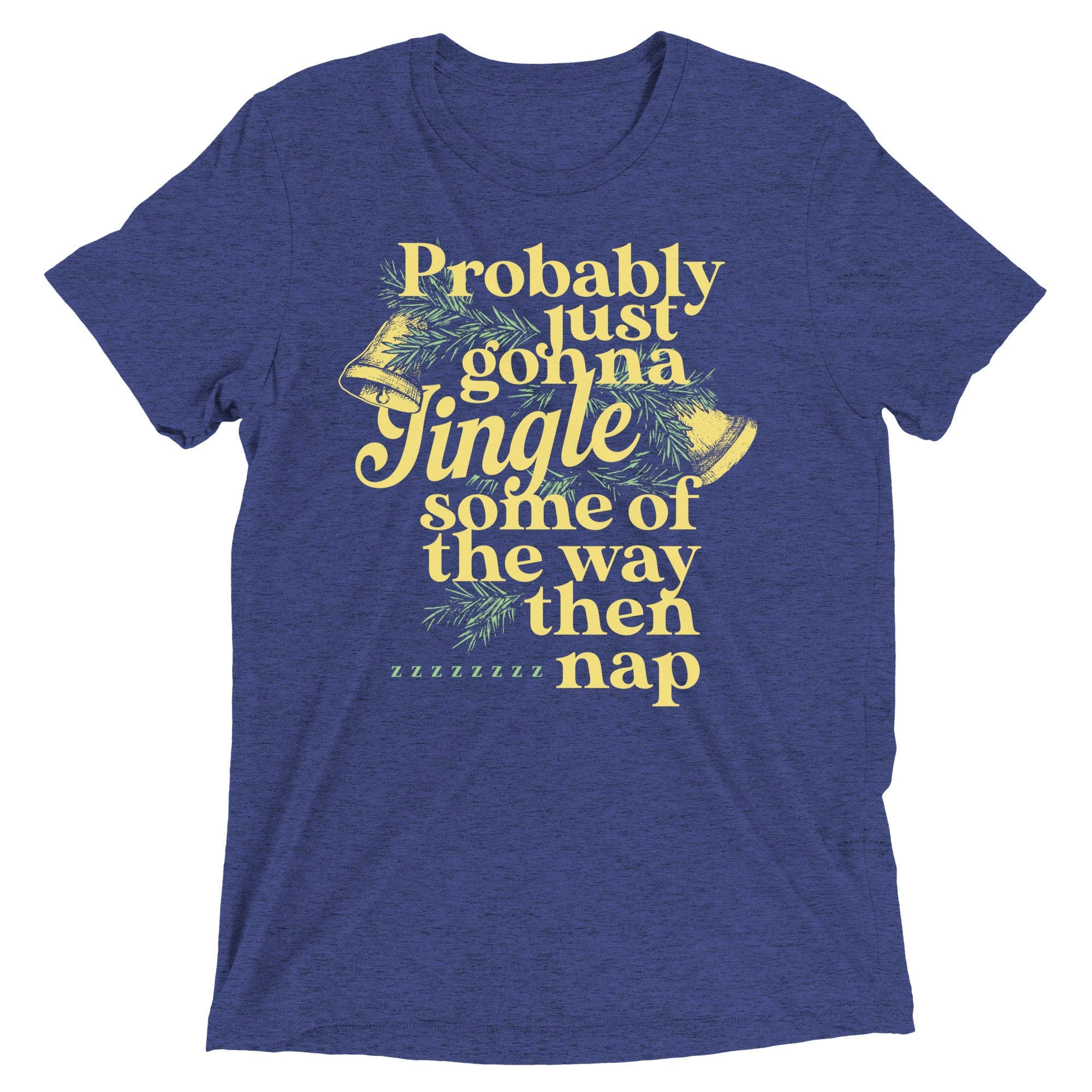 Probably Just Gonna Jingle Some Of The Way Then Nap Men's Tri-Blend Tee