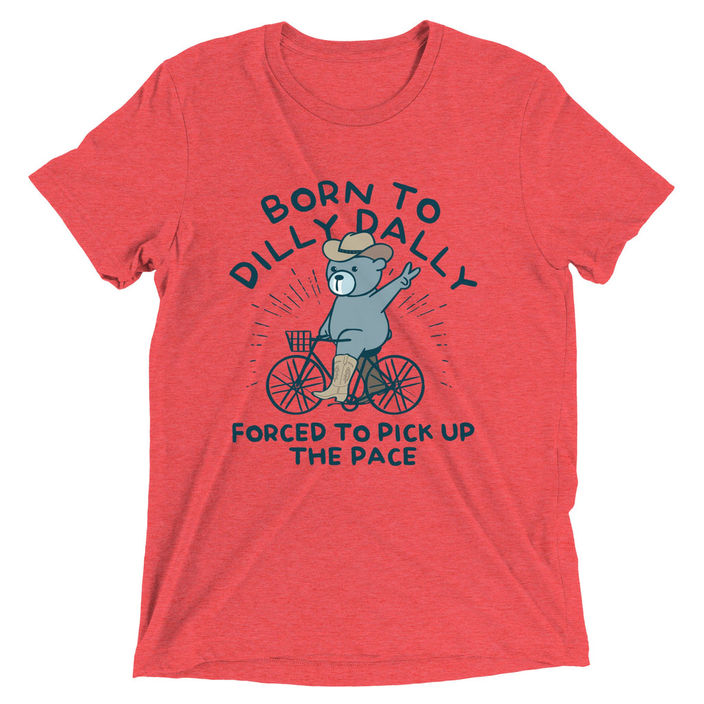Born To Dilly Dally Forced To Pick Up The Pace Men's Tri-Blend Tee