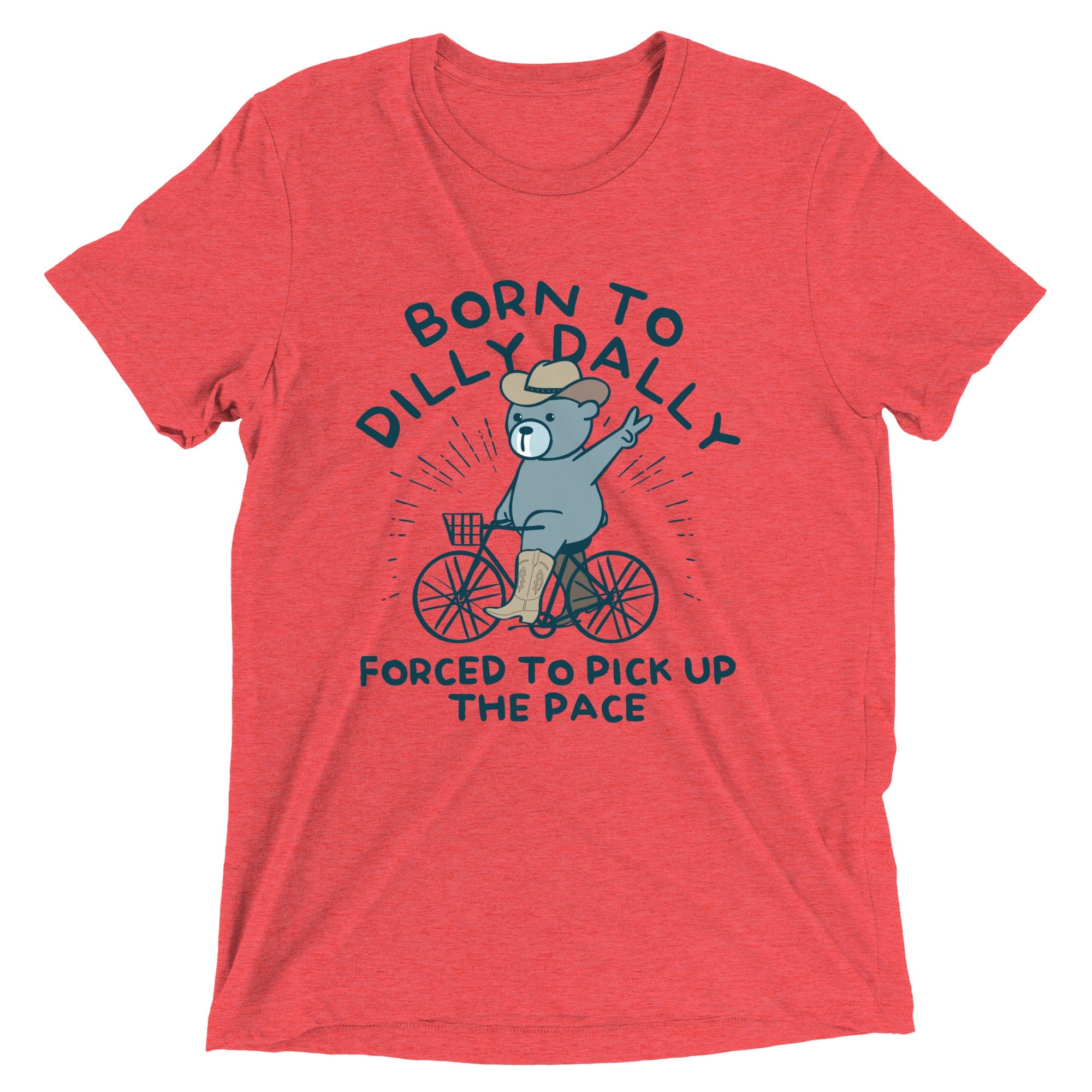 Born To Dilly Dally Forced To Pick Up The Pace Men's Tri-Blend Tee