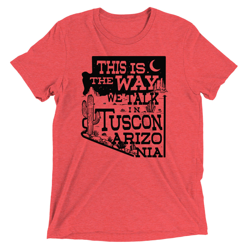 This Is The Way We Talk In Tuscon Arizonia Men's Tri-Blend Tee