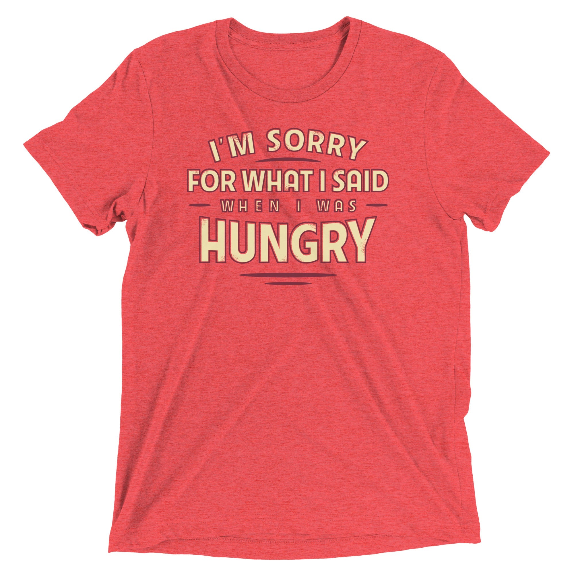 What I Said When I Was Hungry Men's Tri-Blend Tee