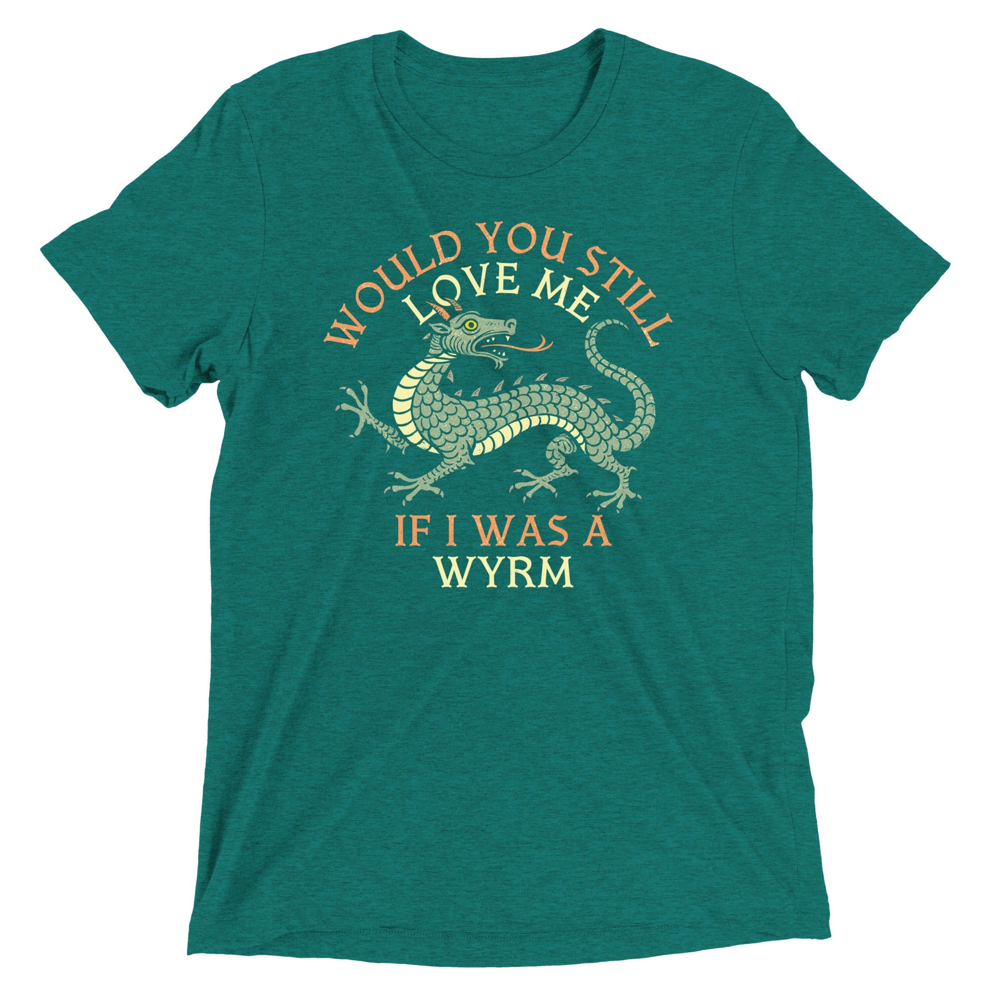 Would You Still Love Me If I Was A Wyrm Men's Tri-Blend Tee