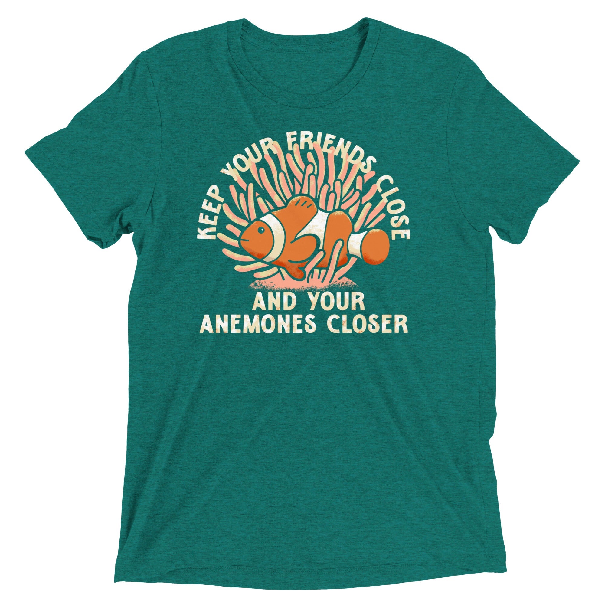 Keep Your Friends Close And Your Anemones Closer Men's Tri-Blend Tee