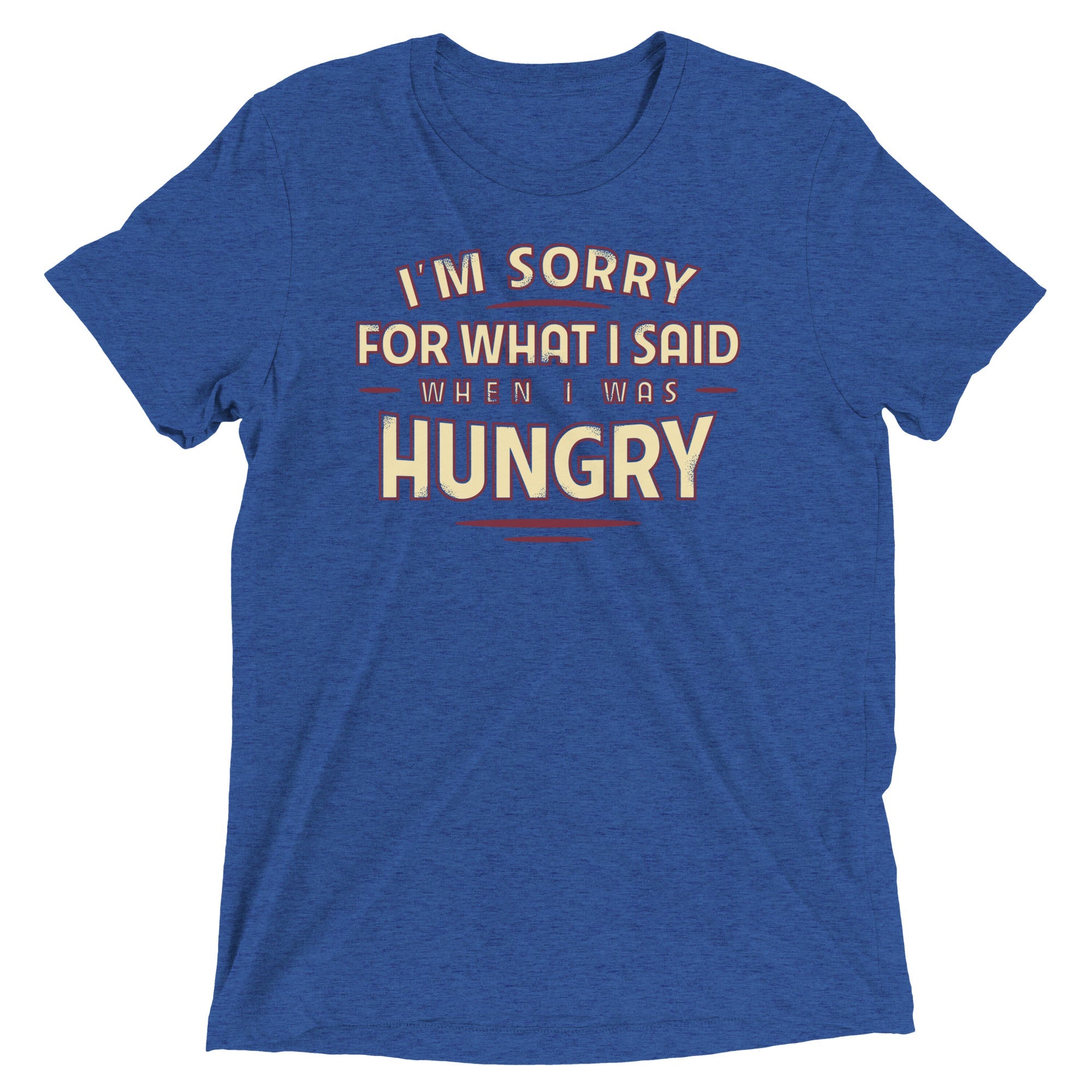 What I Said When I Was Hungry Men's Tri-Blend Tee