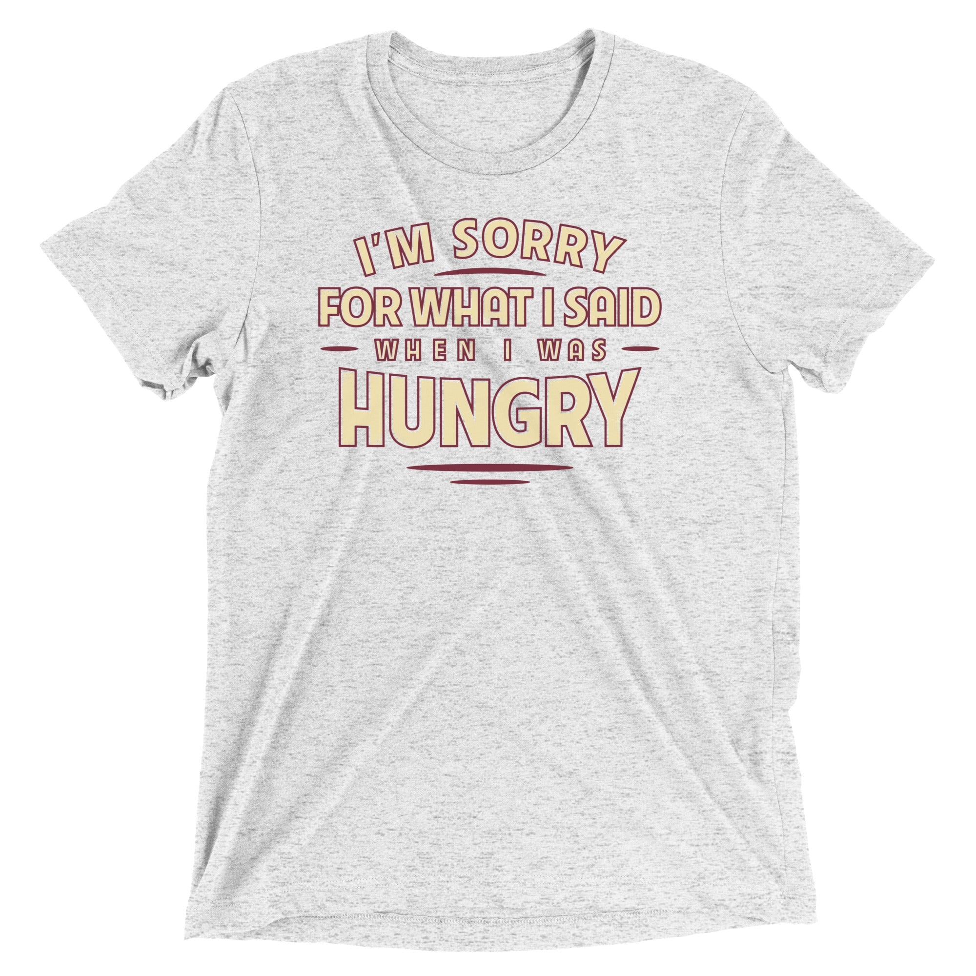 What I Said When I Was Hungry Men's Tri-Blend Tee