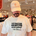 I get prettier and hotter everyday I can’t wait for tomorrow shirt