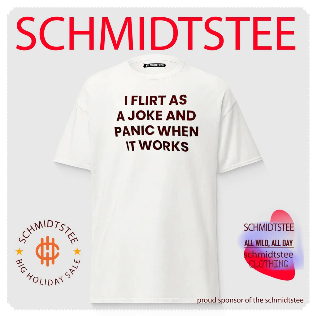 I flirt as a joke and panic when it works shirt