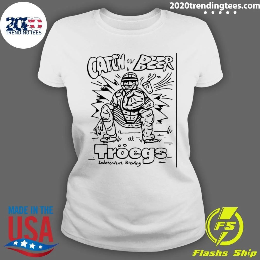 Catch Our Beer At Troegs Independent Brewing Shirt