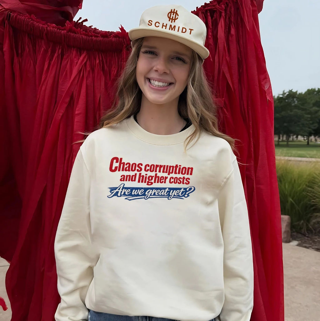 Chaos corruption and higher costs are we great yet simple text shirt