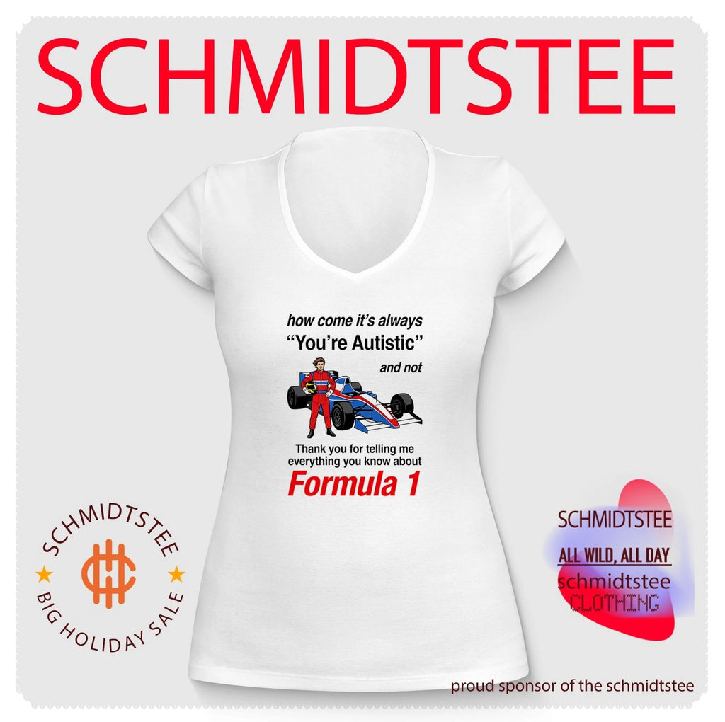 How come its always you’re autistic and not thank you for telling me everything you know about Forumula 1 shirt