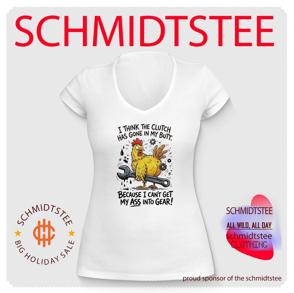 I think the clutch has gone in my butt because I can’t get my ass into gear cartoon chicken shirt