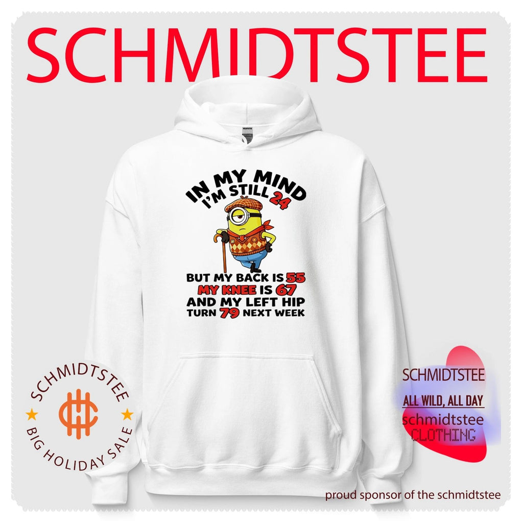In my mind I’m still 24 but my back is 55 my knee is 67 and my left hip turn 79 next week Minion shirt