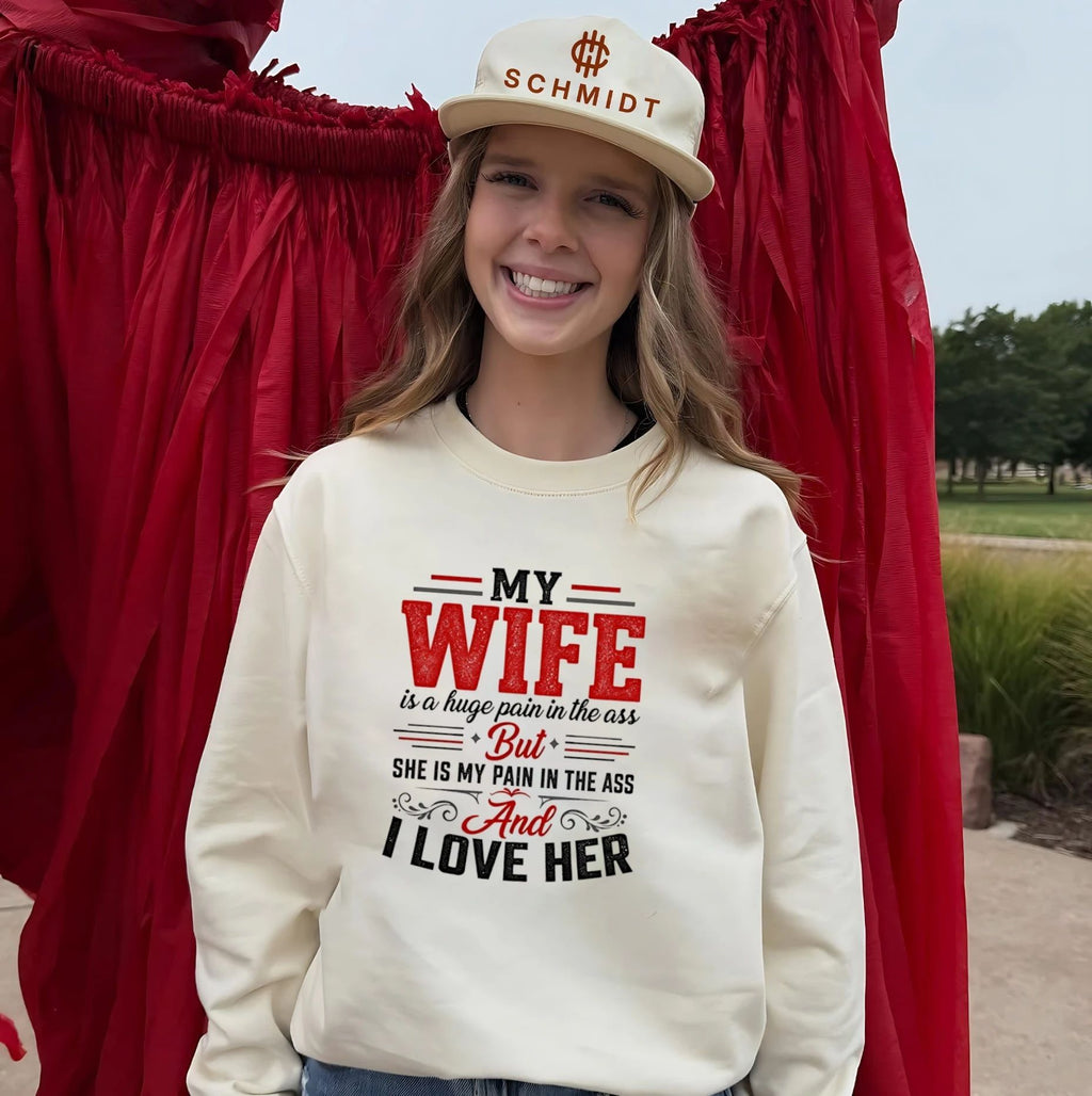 My wife is a huge pain in the ass but she is my pain in the ass and I love her shirt