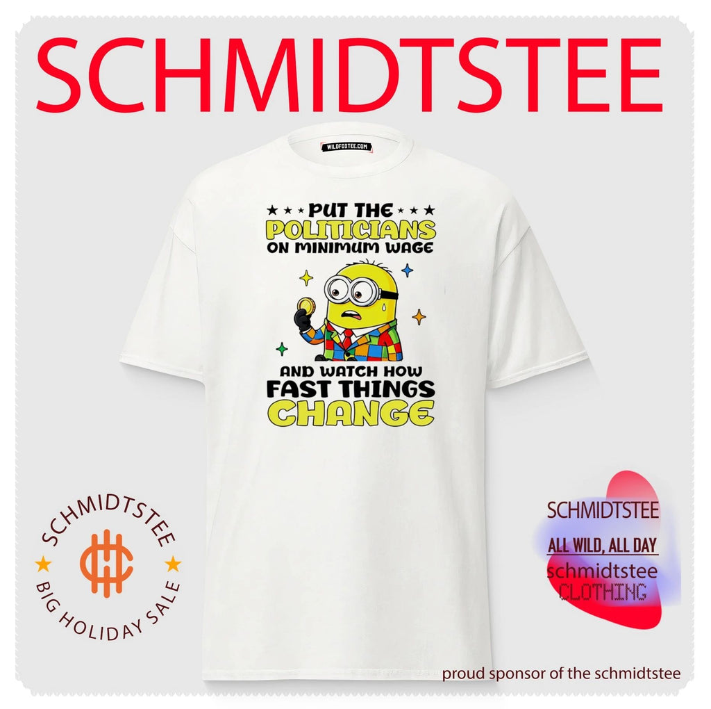 Put the politicians on minimum wage and watch how fast things change Minion shirt