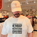 I am putting myself in timeout until I can play nice with others this may take shirt