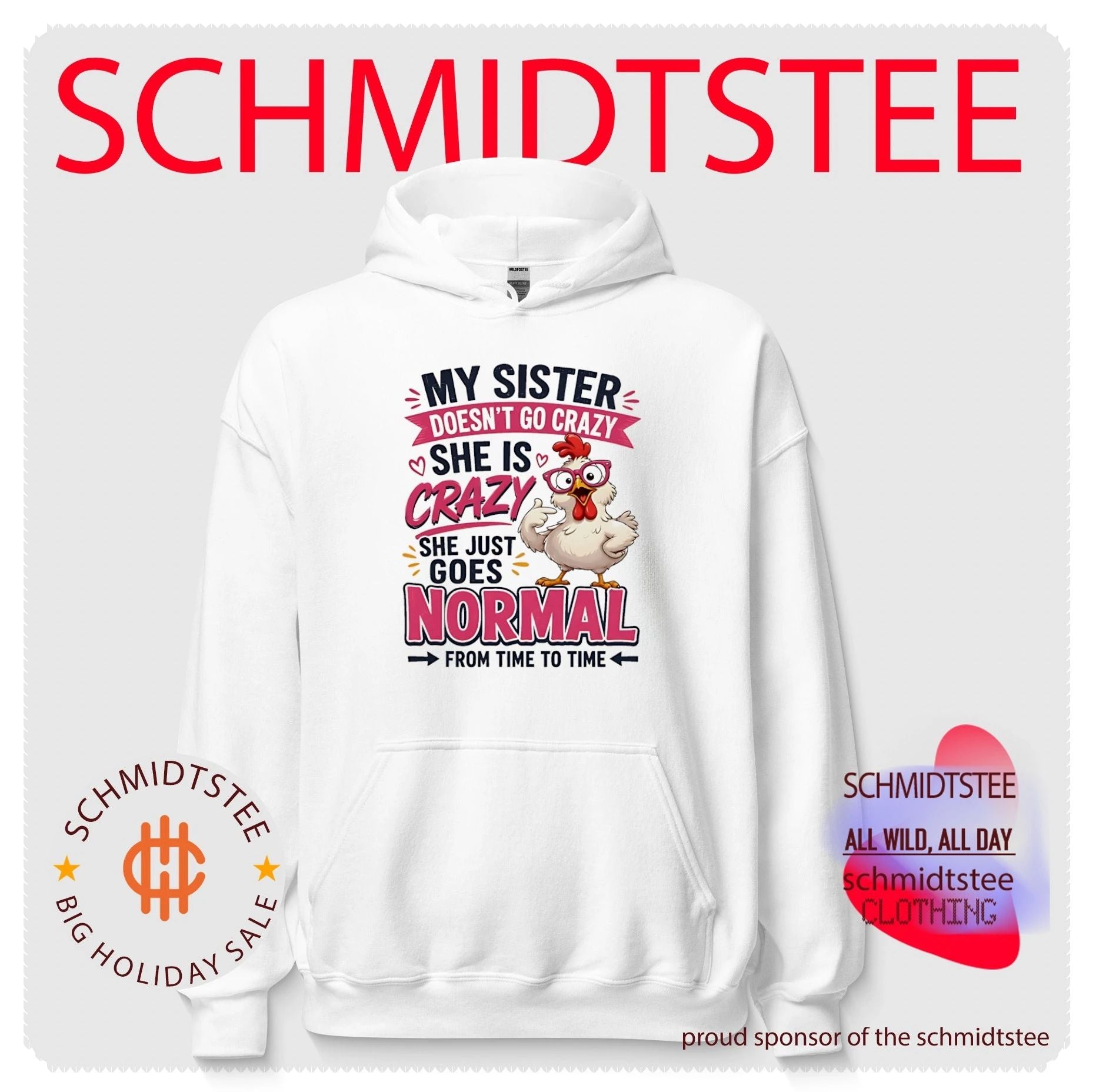 My sister doesn’t go crazy she is crazy she just goes normal cartoon chicken shirt