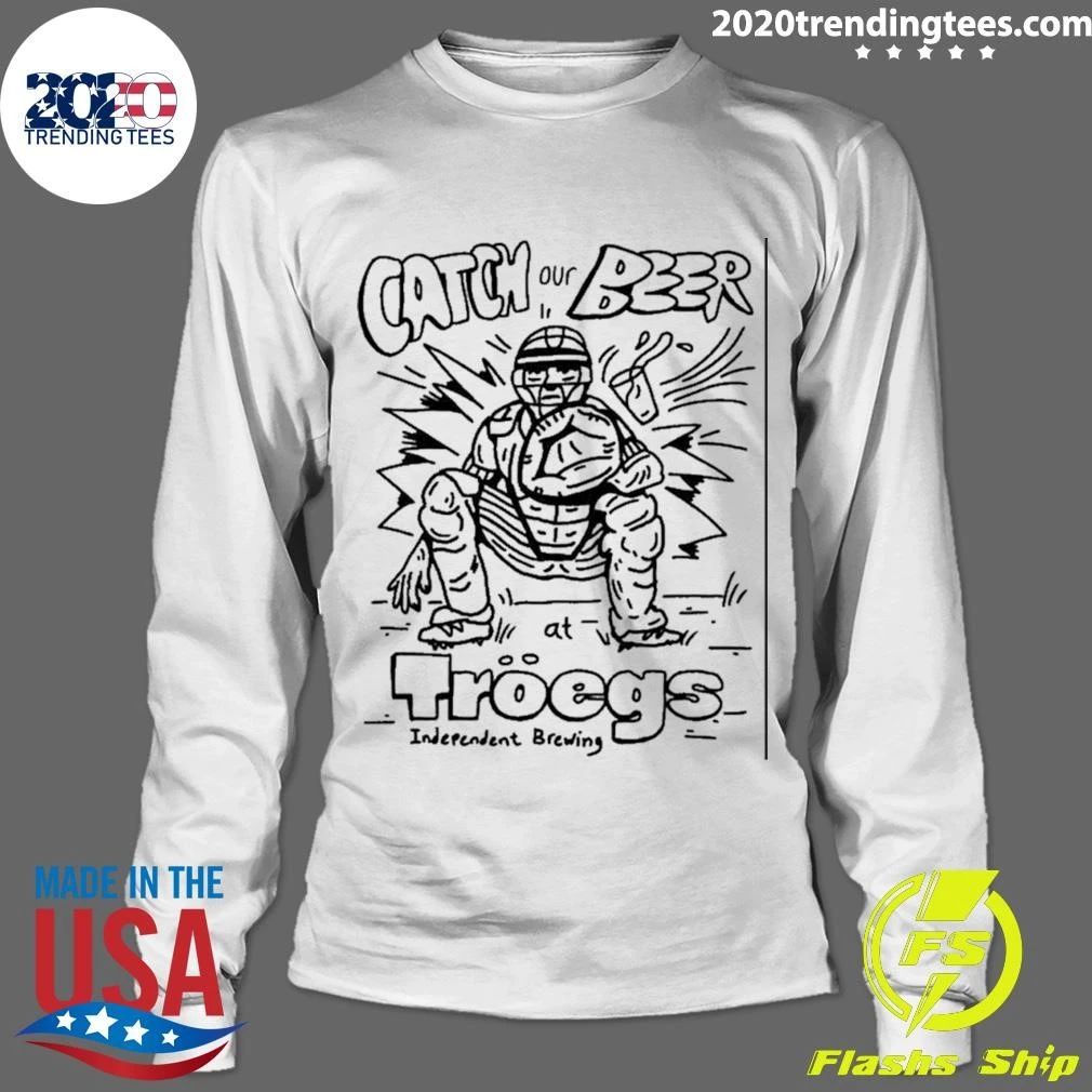 Catch Our Beer At Troegs Independent Brewing Shirt