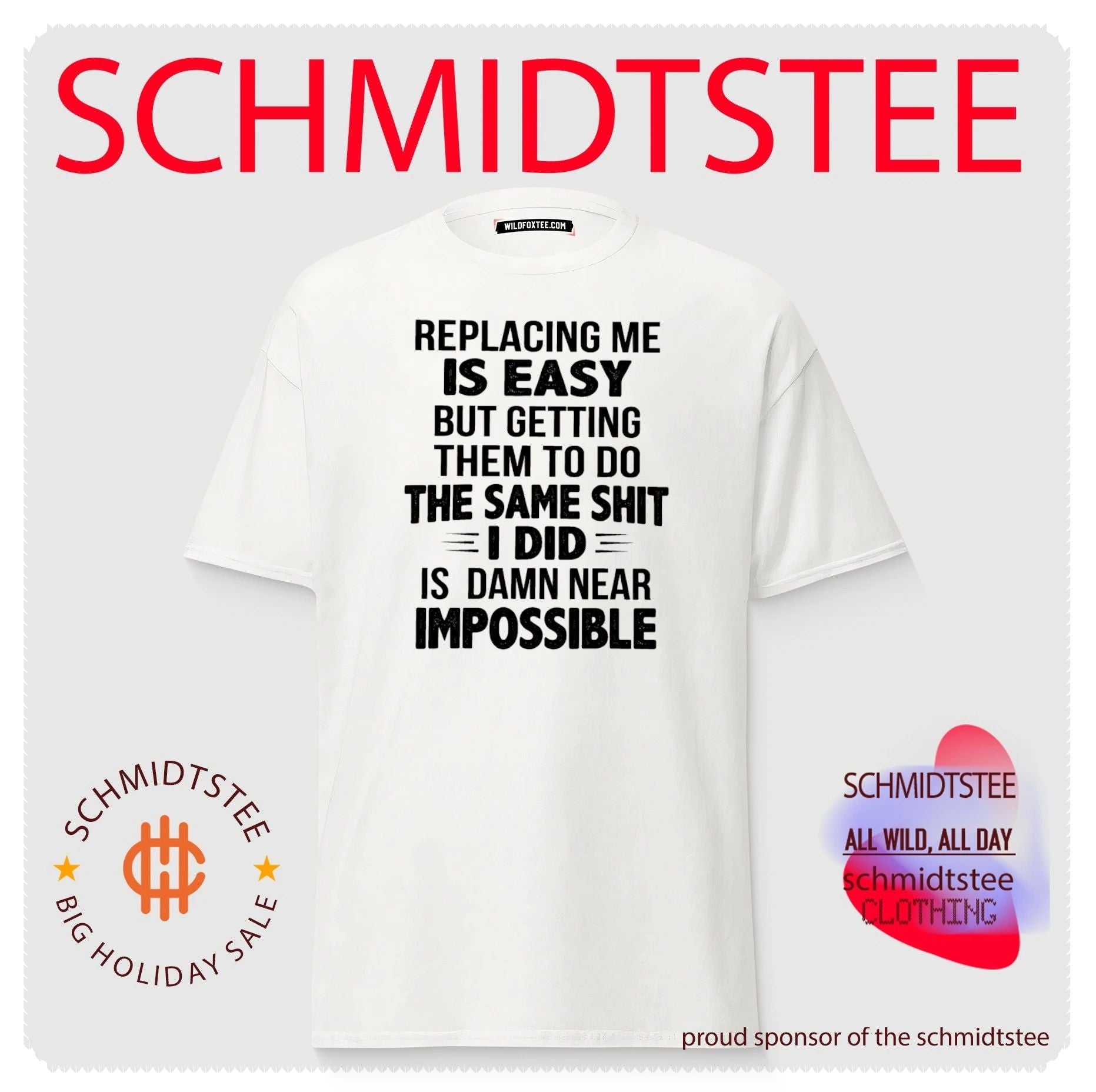 Replacing me is easy but getting them to do the same shit I did is damn near impossible shirt