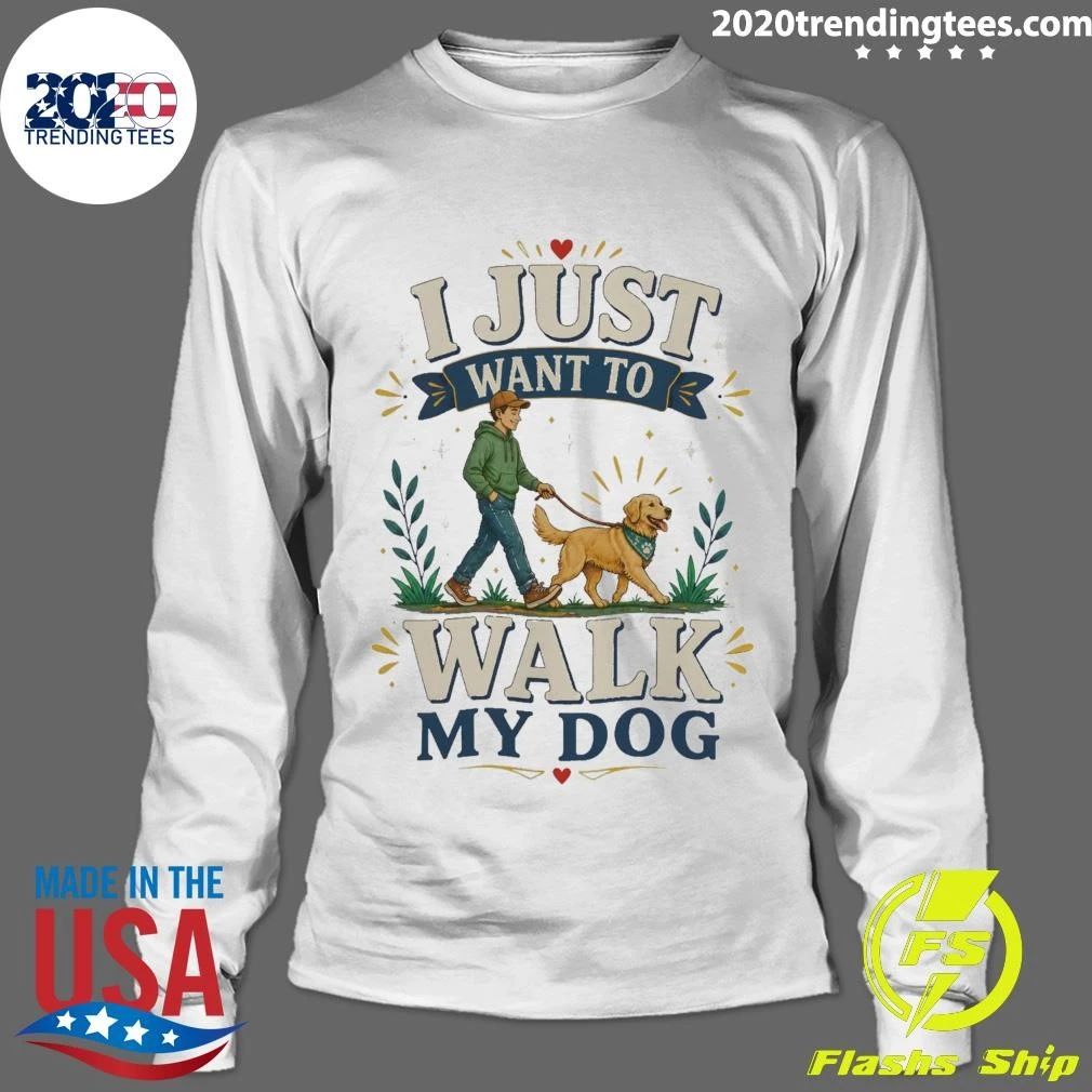 I Just Want To Walk My Dog Shirt