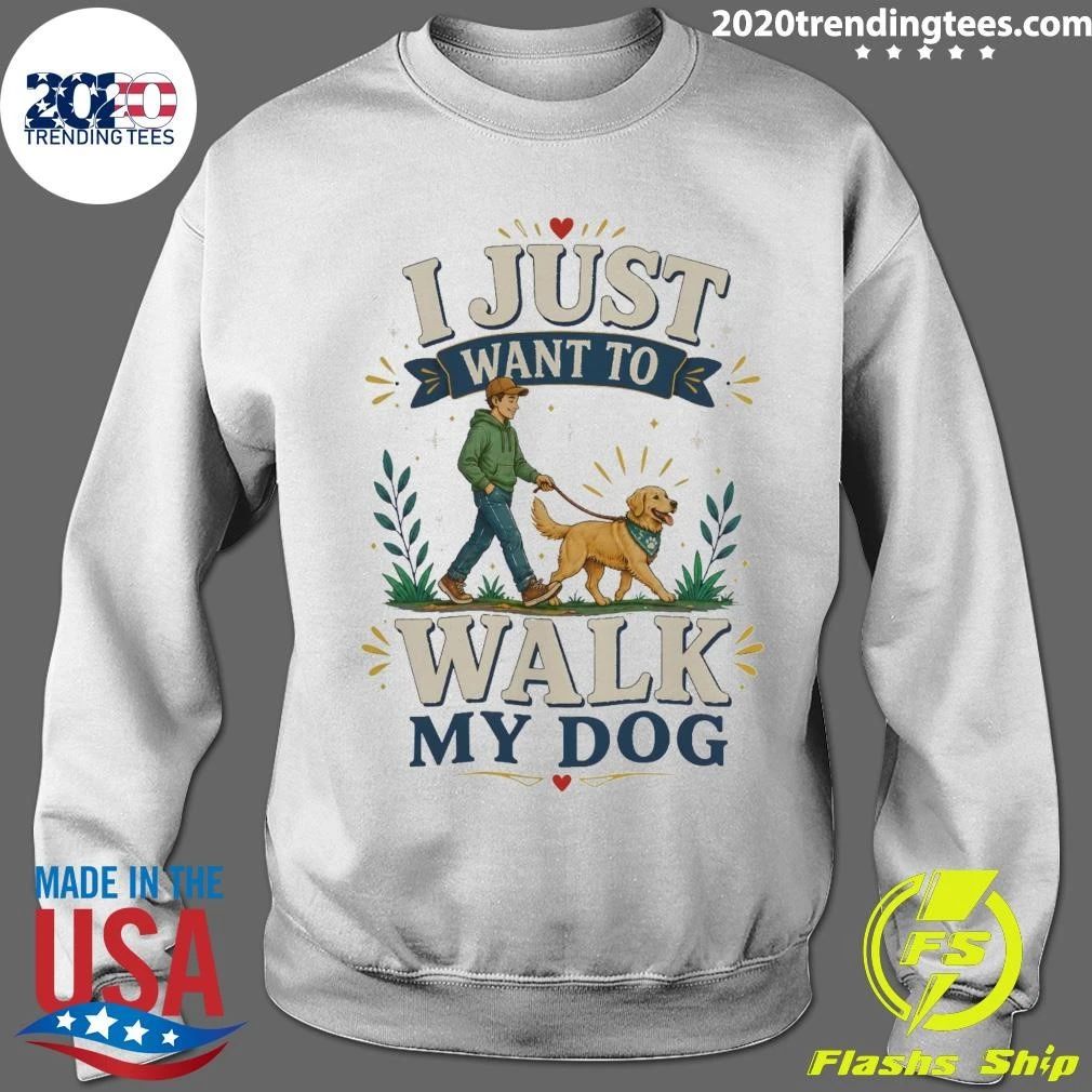 I Just Want To Walk My Dog Shirt