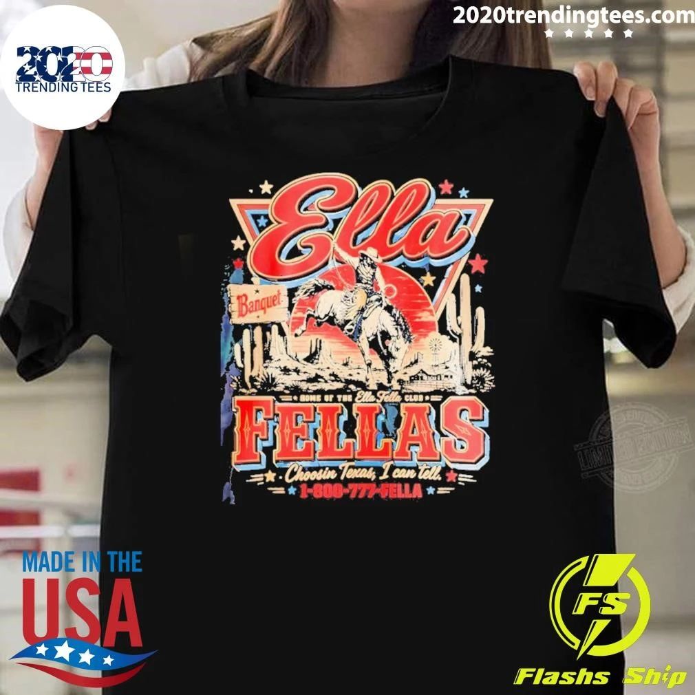 Cowboy Rodeo Ella Fellas Home Of The Ella Fella Club Choosin Texas Shirt