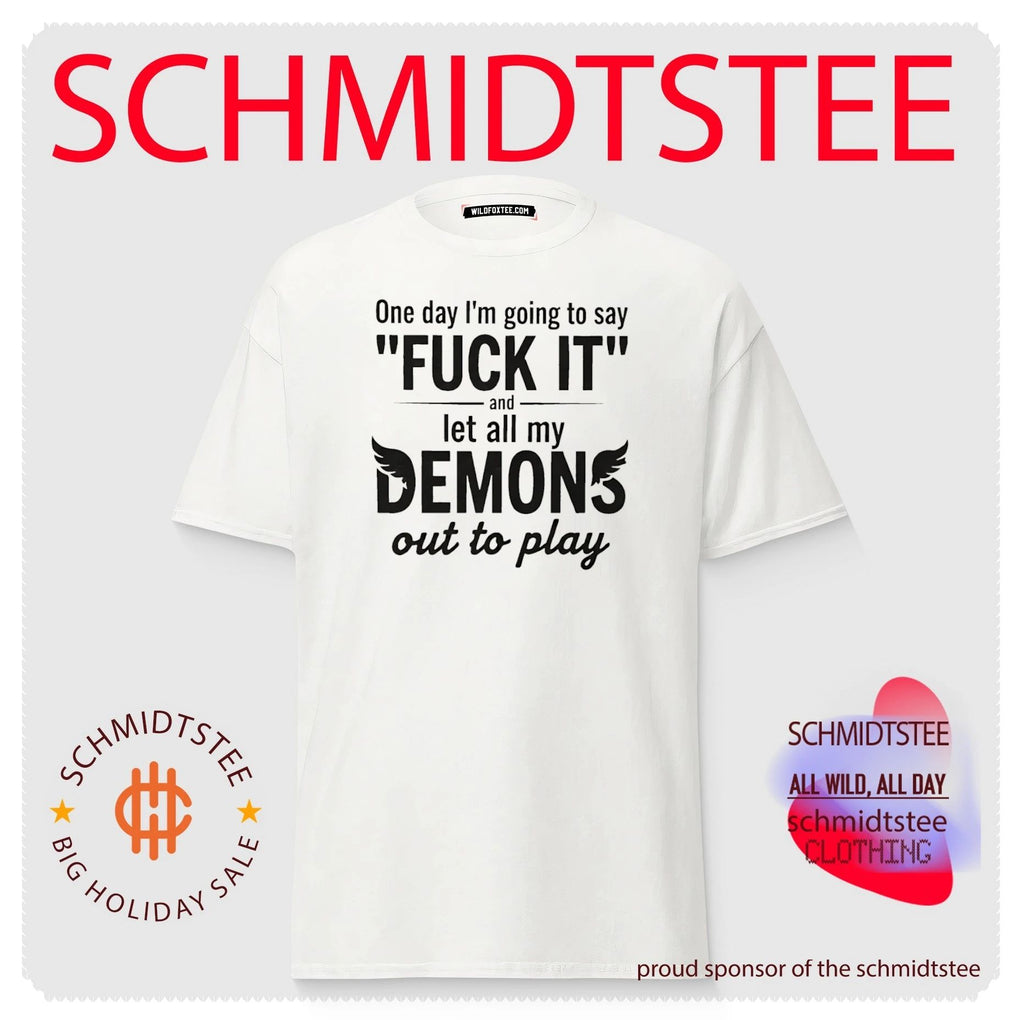 One day I’m going to say fuck it and let all my demons out to play shirt