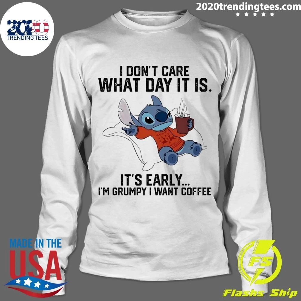 Stitch I Don’t Care What Day It Is It’s Early I’m Grumpy I Want Coffee Shirt